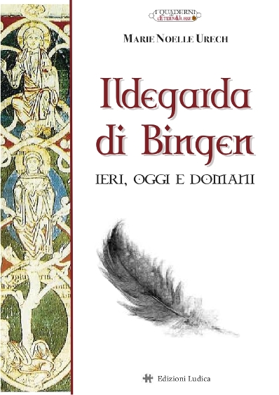 Ildegarda di Bingen ieri, oggi e domani di Marie Noelle Urech Ildegarda di Bingen ieri, oggi e domani di Marie Noelle Urech